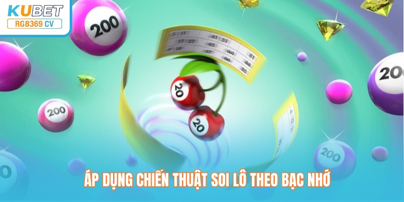Áp dụng chiến thuật soi lô theo bạc nhớ