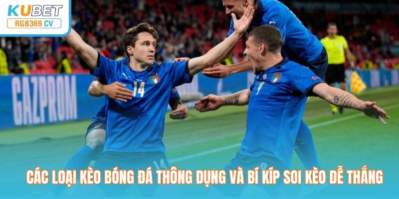 Các Loại Kèo Bóng Đá Thông Dụng Và Bí Kíp Soi Kèo Dễ Thắng