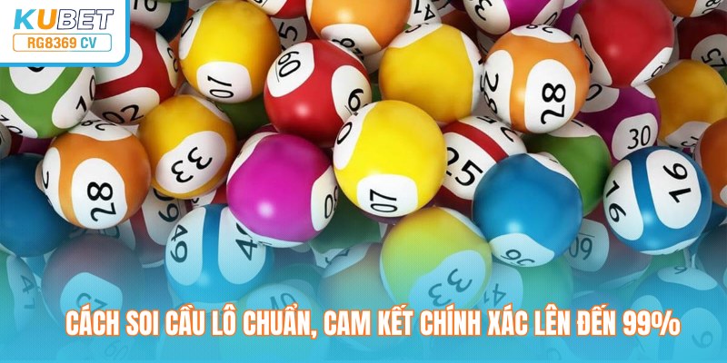 Cách Soi Cầu Lô Chuẩn, Cam Kết Chính Xác Lên Đến 99%
