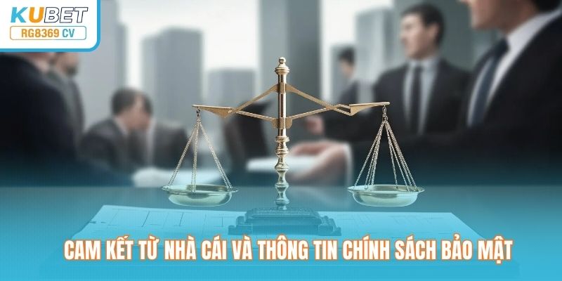 Cam kết từ nhà cái và thông tin chính sách bảo mật