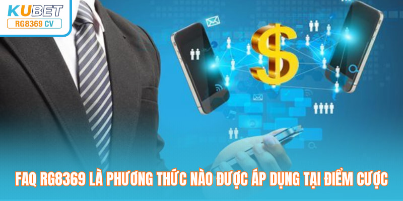 FAQ rg8369 là phương thức nào được áp dụng tại điểm cược