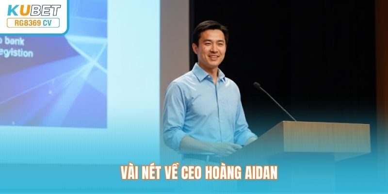 Giới thiệu sơ qua về Ceo Hoàng Aidan