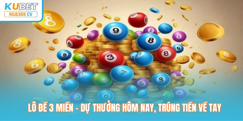 Lô Đề 3 Miền – Dự Thưởng Hôm Nay, Trúng Tiền Về Tay