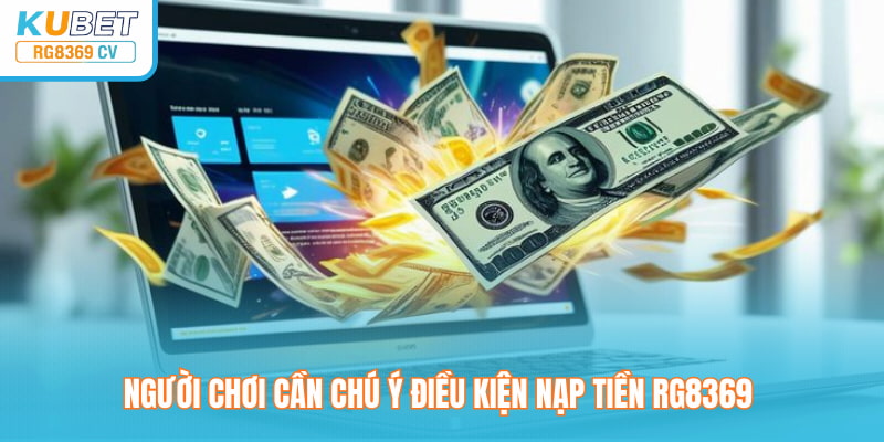 Người chơi cần chú ý điều kiện nạp tiền rg8369 