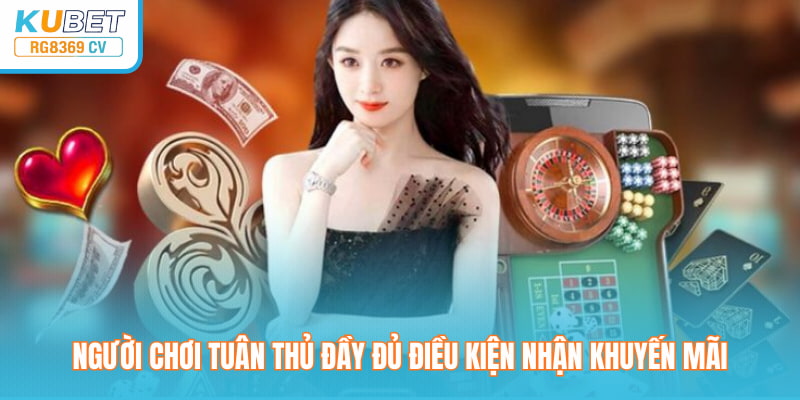 Người chơi tuân thủ đầy đủ điều kiện nhận khuyến mãi