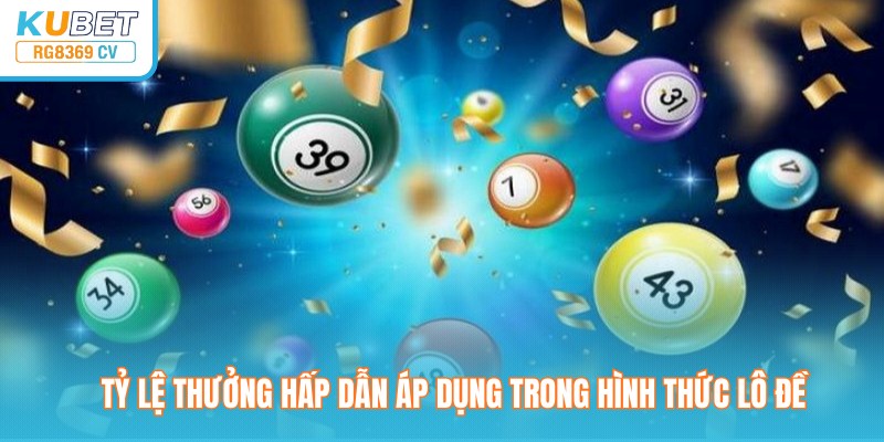 Tỷ lệ thưởng hấp dẫn áp dụng trong hình thức lô đề