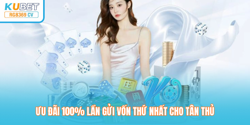 Ưu đãi 100% lần gửi vốn thứ nhất cho tân thủ